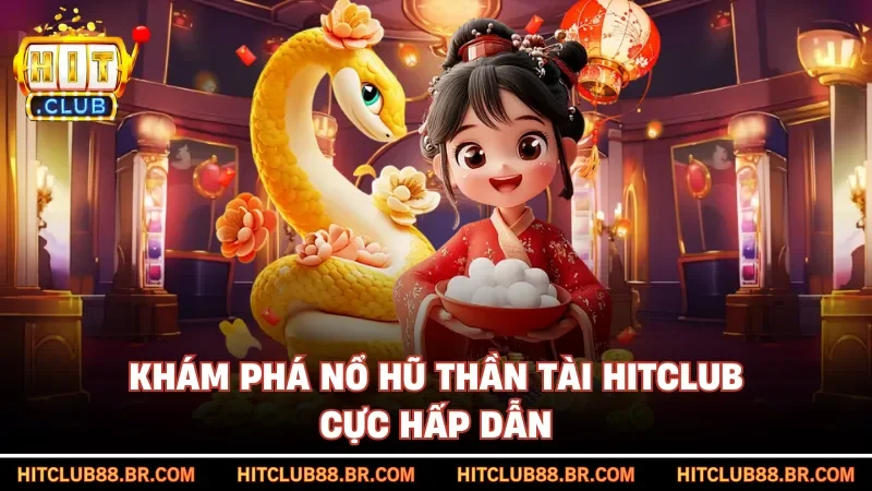 Khám phá nổ hũ Thần Tài HITCLUB cực hấp dẫn