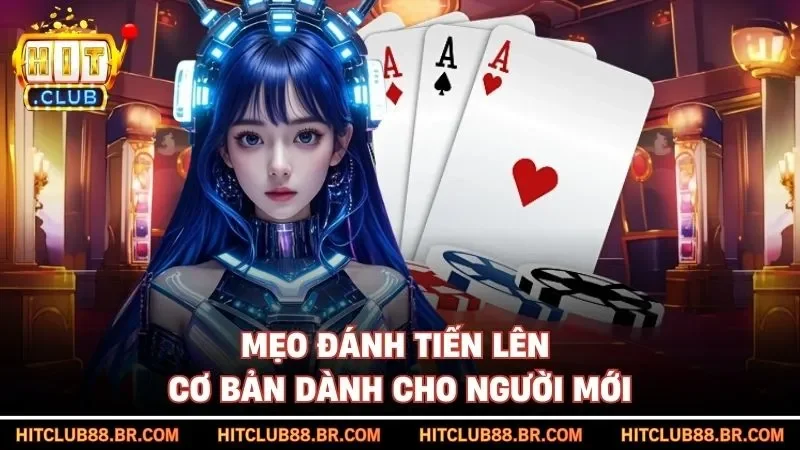 Mẹo đánh tiến lên cơ bản dành cho người mới